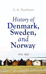 History of Denmark, Sweden, and Norway (Vol. 1&2) - From the Ancient Times in 70 A.D. until Medieval Period in 14th Century (Complete Edition)