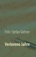 Fritz-Stefan Valtner: Verlorene Jahre 