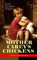 Kate Douglas Wiggin: MOTHER CAREY'S CHICKENS (Children's Book Classic) 