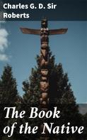 Sir Charles G. D. Roberts: The Book of the Native 