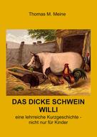 Thomas M. Meine: Das dicke Schwein Willi 