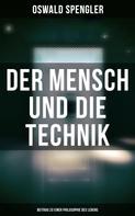 Oswald Spengler: Der Mensch und die Technik (Beitrag zu einer Philosophie des Lebens) 