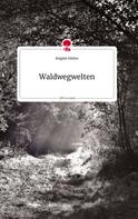 Brigitte Hieber: Waldwegwelten. Life is a Story - story.one 