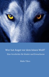 Wer hat Angst vor dem bösen Wolf? - Eine Geschichte für Kinder und Erwachsene