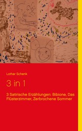 3 in 1: Bibione, Das Flüsterzimmer, Zerbrochene Sommer - 3 Satirische Erzählungen