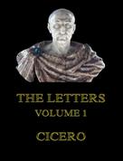Cicero: The Letters, Volume 1 