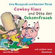 Cowboy Klaus, Band 5: Cowboy Klaus und Otto der Ochsenfrosch ...und andere neue Abenteuer (Ungekürzte Fassung)