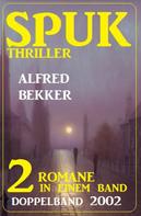 Alfred Bekker: Spuk Thriller Doppelband 2002 - 2 Romane in einem Band 