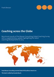 Coaching across the Globe - Benchmark results of the Bresser Consulting Global Coaching Survey with a supplementary update highlighting the latest coaching developments to 2013