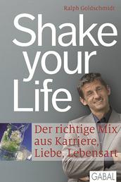 Shake your Life - Der richtige Mix aus Karriere, Liebe, Lebensart