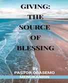 PASTOR OBASEMO MENUKANRIN: GIVING: THE SOURCE OF BLESSING 