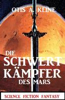 Otis A. Kline: Die Schwertkämpfer des Mars: Science Fiction Fantasy 