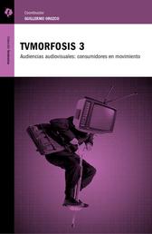 TVMorfosis 3 - Audiencias audiovisuales: consumidores en movimiento