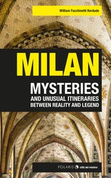 Milan - mysteries and unusual itineraries between reality and legend