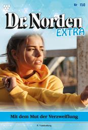 Dr. Norden Extra 150 – Arztroman - Mit dem Mut der Verzweiflung