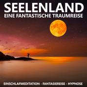Seelenland - Eine fantastische Traumreise - Einschlafmeditation - Fantasiereise - Hypnose