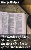 George Hodges: The Garden of Eden: Stories from the first nine books of the Old Testament 