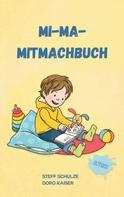 Stefanie (Steff) Schulze: Mi-Ma-Mitmachbuch 