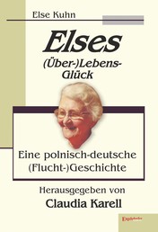 Elses (Über-)Lebens-Glück - Eine polnisch-deutsche (Flucht-)Geschichte