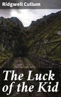 Ridgwell Cullum: The Luck of the Kid 