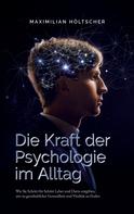 Maximilian Höltscher: Die Kraft der Psychologie im Alltag 
