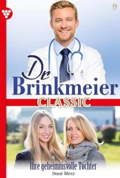 Dr. Brinkmeier Classic 9 – Arztroman - Ihre geheimnisvolle Tochter