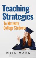 Neil Mars: Teaching Strategies to Motivate College Students 