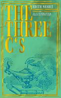 Edith Nesbit: The Three C's (Illustrated) 