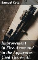 Samuel Colt: Improvement in Fire-Arms and in the Apparatus Used Therewith 