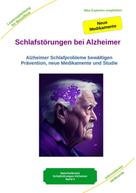 Holger Kiefer: Schlafstörungen bei Alzheimer - Alzheimer Demenz Erkrankung kann jeden treffen, daher jetzt vorbeugen und behandeln 