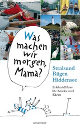 Was machen wir morgen, Mama? Stralsund, Rügen, Hiddensee - Erlebnisführer für Kinder und Eltern