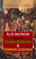 Jodocus Temme: Alte deutsche Sagen, Grusel-Märchen & Horror-Legenden 