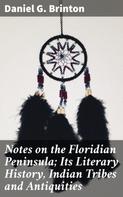 Daniel G. Brinton: Notes on the Floridian Peninsula; Its Literary History, Indian Tribes and Antiquities 