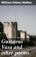 William Sidney Walker: Gustavus Vasa and other poems 