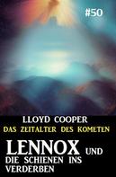 Lloyd Cooper: Lennox und die Schienen ins Verderben: Das Zeitalter des Kometen 50 