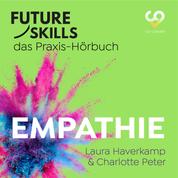 Future Skills - Das Praxis-Hörbuch - Empathie (Ungekürzt)