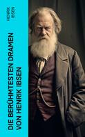 Henrik Ibsen: Die berühmtesten Dramen von Henrik Ibsen 