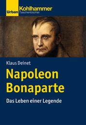 Napoleon Bonaparte - Das Leben einer Legende