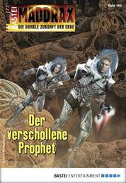 Maddrax 483 - Science-Fiction-Serie - Der verschollene Prophet