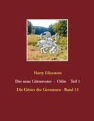 Harry Eilenstein: Der neue Göttervater - Odin Teil 1 