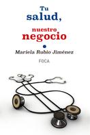 Mariela Rubio Jiménez: Tu salud, nuestro negocio 