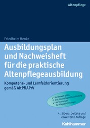 Ausbildungsplan und Nachweisheft für die praktische Altenpflegeausbildung - Kompetenz- und Lernfeldorientierung gemäß AltPflAPrV
