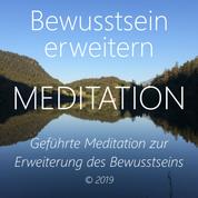 Bewusstsein erweitern - Geführte Meditation zur Erweiterung des Bewusstseins
