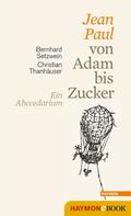 Bernhard Setzwein: Jean Paul von Adam bis Zucker 