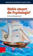 Alexander Nicolai Wendt: Wohin steuert die Psychologie? 