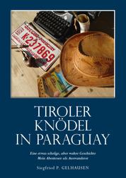 Tiroler Knödel in Paraguay - Autobiografischer Roman