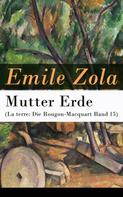 Émile Zola: Mutter Erde (La terre: Die Rougon-Macquart Band 15) ★★★★★