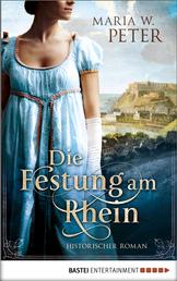 Die Festung am Rhein - Historischer Roman