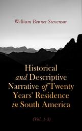 Historical and Descriptive Narrative of Twenty Years' Residence in South America (Vol. 1- 3) - Containing travels in Arauco, Chile, Peru, and Colombia (Complete Edition)