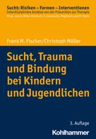 Christoph Möller: Sucht, Trauma und Bindung bei Kindern und Jugendlichen 